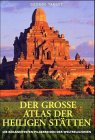 Der große Atlas der heiligen Stätten. Die bekanntesten Pilgerreisen der Weltreligionen