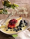 Birne, Quitte, Nuss & Traube: (Süße und pikante Rezepte)