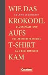 Wie das Krokodil aufs T-Shirt kam : Glücksfälle und Volltrefferstrategien aus dem Business