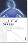 JA zum Stress. Höchstleistungen bringen und im inneren Gleichgewicht bleiben.