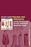 Freunde und Verwandte. Soziale Beziehungen in einer spätmittelalterlichen Stadt