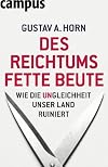 Des Reichtums fette Beute: Wie die Ungleichheit unser Land ruiniert