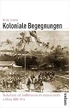 Koloniale Begegnungen : Deutschland und Grossbritannien als Imperialmächte in Afrika 1880-1914