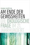 Am Ende der Gewissheiten: Die ökologische Frage im 21. Jahrhundert