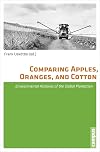 Comparing Apples, Oranges, and Cotton: Environmental Histories of the Global Plantation