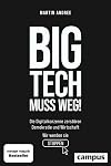 Big Tech muss weg!: Die Digitalkonzerne zerstören Demokratie und Wirtschaft - wir werden sie stoppen