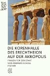 Die Korenhalle des Erechtheion auf der Akropolis : Frauen für den Staat