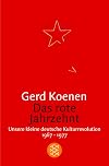 Das rote Jahrzehnt. Unsere kleine deutsche Kulturrevolution 1967-1977.