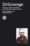 Zivilcourage: Empörte, Helfer und Retter aus Wehrmacht, Polizei und SS