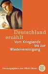 Deutschland erzählt. Vom Kriegsende bis zur Wiedervereinigung.