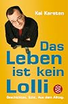 Das Leben ist kein Lolli: Geschichten. Echt. Aus dem Alltag.