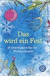 Das wird ein Fest: Geschichten für die Weihnachtszeit