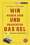 Wir waren jung und brauchten das Gel: Das Lexikon der Jugendsünden