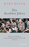 Die dunklen Jahre: Politik und Alltag im nationalsozialistischen Österreich 1938 bis 1945