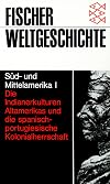 Süd- und Mittelamerika: Fischer Weltgeschichte, Bd.22, Südamerika und Mittelamerika: Bd. I