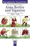 Arme, Bettler und Vaganten. Überleben in der Not 1450-1850.