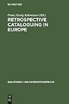 Retrospective Cataloguing in Europe: 15th to 19th Century Printed Materials : Proceedings of the International Conference, Munich 28Th-30th November (Bibliothekspraxis)