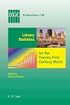 Library Statistics for the Twenty-First Century World: Proceedings of the conference held in Montr&Atilde;&copy;al on 18-19 August 2008 reporting on the Global Library ... of Library Associations and Instiutions)