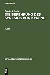 Die Bekehrung des Synesios von Kyrene : Politik und Philosophie, Hof und Provinz als Handlungsräume eines Aristokraten bis zu seiner Wahl zum Metropoliten von Ptolemais