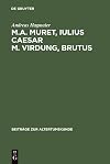 M. A. Muret, Iulius Caesar, M. Virdung, Brutus: Zwei neulateinische Tragodien
