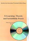 E-Learning: Theorie und betriebliche Praxis: Fallstudien aus der betrieblichen Bildungsarbeit