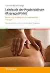 Lehrbuch der Psychoaktiven Massage (PAM): Berührung als integrativ-komplementäre Therapie