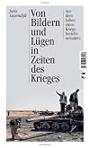 Von Bildern und Lรผgen in Zeiten des Krieges