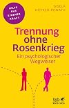 Trennung ohne Rosenkrieg: Ein psychologischer Wegweiser (Fachratgeber Klett-Cotta)