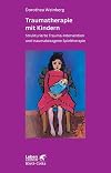 Traumatherapie mit Kindern. Strukturierte Trauma-Intervention und traumabezogene Spieltherapie (Leben Lernen 178)