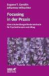 Focusing in der Praxis. Eine schulenübergreifende Methode für Psychotherapie und Alltag