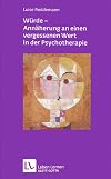 Wรผrde - Annรคherungen an einen vergessenen Wert in der Psychotherapie (Leben lernen, Band 212)