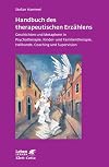 Handbuch des therapeutischen Erzählens: Geschichten und Metaphern in Psychotherapie, Kinder- und Familientherapie, Heilkunde, Coaching und Supervision