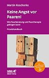 Keine Angst vor Paaren!: Wie Paarberatung und Paartherapie gelingen kann - Ein Praxishandbuch - Leben Lernen 259