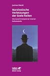 Narzisstische Verletzungen der Seele heilen: Das Zusammenspiel der inneren Selbstanteile (Leben lernen)