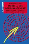 Modelle des Ideenmanagements. Intuition und Kreativität unternehmerisch nutzen