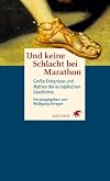 Und keine Schlacht bei Marathon. Große Ereignisse und Mythen der europäischen Geschichte