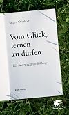 Vom Glück, lernen zu dürfen. Für eine zweckfreie Bildung