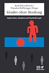 Kinder ohne Bindung: Deprivation, Adoption und Psychotherapie