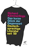 Das kurze Gl&uuml;ck der Gegenwart: Deutschsprachige Literatur seit '89