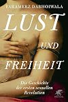 Lust und Freiheit: Die Geschichte der ersten sexuellen Revolution
