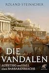 Die Vandalen: Aufstieg und Fall eines Barbarenreichs