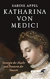 Katharina von Medici: Strategin der Macht und Pionierin der Neuzeit