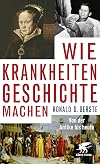 Wie Krankheiten Geschichte machen: Von der Antike bis heute