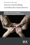 Trauma und Bindung zwischen den Generationen: Vererbte Wunden und Resilienz in Therapie, Beratung und Prävention
