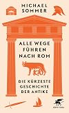Alle Wege führen nach Rom: Die kürzeste Geschichte der Antike