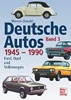 Deutsche Autos Band 3: 1945-1990 - Ford, Opel und Volkswagen