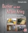 Bunker aus dem Kalten Krieg: Wie Westdeutschland den 3. Weltkrieg &uuml;berleben wollte