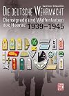 Die deutsche Wehrmacht: Dienstgrade und Waffenfarben des Heeres 1939-1945