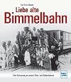 Liebe alte Bimmelbahn. Eine Erinnerung an unsere deutschen Klein- und Nebenbahnen