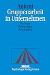 Gruppenarbeit in Unternehmen. Konzepte, Erfahrungen, Perspektiven